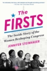 Image for The firsts  : the inside story of the women reshaping Congress