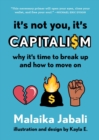 Image for It&#39;s Not You, It&#39;s Capitalism : Why It&#39;s Time to Break Up and How to Move On