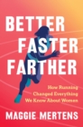 Image for Better Faster Farther : How Running Changed Everything We Know About Women