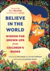 Image for Believe In the World : Wisdom for Grown-Ups from Children&#39;s Books