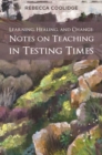 Image for Learning, healing, and change  : notes on teaching in testing times