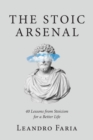Image for The Stoic Arsenal : 40 Lessons from Stoicism for a Better Life