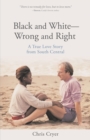 Image for Black and White-Wrong and Right : A True Love Story from South Central