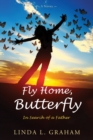 Image for Fly Home, Butterfly : In Search of a Father, A Novel