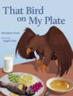 Image for That Bird on My Plate
