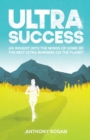 Image for Ultra Success : An Insight Into the Minds of Some of the Best Ultra-Runners on the Planet