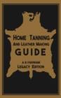 Image for Home Tanning And Leather Making Guide (Legacy Edition) : The Classic Manual For Working With And Preserving Your Own Buckskin, Hides, Skins, and Furs