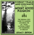 Image for Forest Trails And Highways Of The Mount Hood Region (Legacy Edition) : The Classic 1920 Guide To Camping And Hiking The Mt. Hood National Forest And Wilderness In Oregon