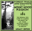 Image for Forest Trails And Highways Of The Mount Hood Region (Legacy Edition) : The Classic 1920 Guide To Camping And Hiking The Mt. Hood National Forest And Wilderness In Oregon