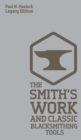 Image for The Smith&#39;s Work And Classic Blacksmithing Tools (Legacy Edition) : Classic Approaches And Equipment For The Forge