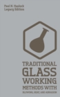Image for Traditional Glass Working Methods With Blowing, Heat, And Abrasion (Legacy Edition)