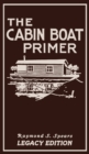 Image for The Cabin Boat Primer (Legacy Edition) : The Classic Guide Of Cabin-Life On The Water By Building, Furnishing, And Maintaining Maintaining Rustic House Boats