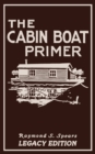 Image for The Cabin Boat Primer (Legacy Edition) : The Classic Guide Of Cabin-Life On The Water By Building, Furnishing, And Maintaining Maintaining Rustic House Boats