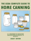 Image for The USDA Complete Guide To Home Canning (Legacy Edition) : The USDA&#39;s Handbook For Preserving, Pickling, And Fermenting Vegetables, Fruits, and Meats - Bulletin 539