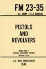 Image for Pistols and Revolvers - FM 23-35 US Army Field Manual (1946 World War II Civilian Reference Edition)