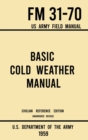 Image for Basic Cold Weather Manual - FM 31-70 US Army Field Manual (1959 Civilian Reference Edition) : Unabridged Handbook on Classic Ice and Snow Camping and Clothing, Equipment, Skiing, and Snowshoeing for W