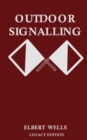 Image for Outdoor Signalling (Legacy Edition) : A Classic Handbook on Communicating Over Distance using Cypher Messages with Flags, Light, and Sound