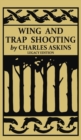 Image for Wing and Trap Shooting (Legacy Edition) : A Classic Handbook on Marksmanship and Tips and Tricks for Hunting Upland Game Birds and Waterfowl