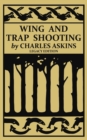 Image for Wing and Trap Shooting (Legacy Edition) : A Classic Handbook on Marksmanship and Tips and Tricks for Hunting Upland Game Birds and Waterfowl