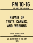 Image for Repair of Tents, Canvas, and Webbing - FM 10-16 US Army Field Manual (1974 Civilian Reference Edition) : Unabridged Handbook on Maintenance of Shelters and Tentage Fabrics