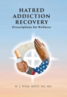 Image for Hatred Addiction Recovery : Prescriptions for Wellness