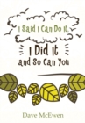 Image for I Said I Can Do It, I Did It and So Can You