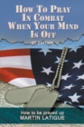 Image for How To Pray In Combat When Your Mind Is Off : How to be prayed up