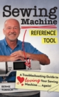 Image for Sewing Machine Reference Tool: A Troubleshooting Guide to Loving Your Sewing Machine, Again!