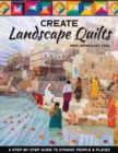 Image for Create Landscape Quilts: A Step-by-Step Guide to Dynamic People &amp; Places