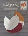 Image for Make It Modern Macramé: The Boho-Chic Guide to Making Rainbow Wraps, Knotted Feathers, Woven Coasters &amp; More