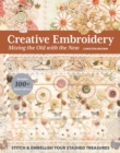 Image for Creative embroidery, mixing the old with the new  : stitch &amp; embellish your stashed treasures