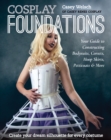 Image for Cosplay foundations: your guide to constructing bodysuits, corsets, hoop skirts petticoats &amp; more