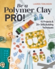 Image for Be a polymer clay pro!  : 15 projects &amp; 20+ skill-building techniques