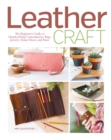 Image for Leather craft: the beginner&#39;s guide to handcrafting contemporary bags, jewelry, home decor &amp; more
