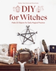 Image for DIY for witches: make 22 objects for daily magical practice