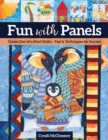 Image for Fun with panels: create one-of-a-kind quilts : tips &amp; techniques for success