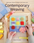 Image for Contemporary weaving  : bold colour, texture &amp; design on the frame loom