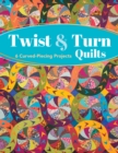 Image for Twist &amp; turn quilts: 6 curved-piecing projects