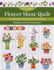 Image for Flower Show Quilt: Charming Fusible Appliqué, Embellish With Hand Embroidery