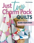 Image for Just two charm pack quilts: slash your stash; make 16 throw quilts