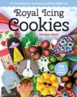 Image for Royal Icing Cookies: 45+ Techniques for Stunning and Delicious Edible Art