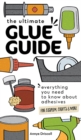 Image for The Ultimate Glue Guide : Everything You Need to Know About Adhesives for Cosplay, Crafts &amp; More