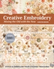 Image for Creative Embroidery, Mixing the Old With the New: Stitch &amp; Embellish Your Stashed Treasures