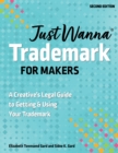 Image for Just Wanna Trademark for Makers: A Creative&#39;s Legal Guide to Getting &amp; Using Your Trademark