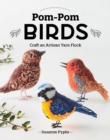 Image for Pom-Pom Birds : Craft an Artisan Yarn Flock