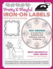 Image for Pretty &amp; Playful Iron-on Labels for Quilts &amp; More : 100+ Designs to Customise &amp; Embellish with Stitching, Colouring &amp; Painting