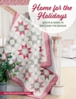 Image for Home for the Holidays: Quilts &amp; More to Welcome the Season