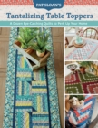 Image for Pat Sloan&#39;s Tantalizing Table Toppers: A Dozen Eye-Catching Quilts to Perk Up Your Home