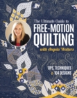 Image for The ultimate guide to free-motion quilting with Angela Walters: tips, techniques &amp; 104 designs