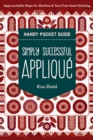 Image for Simply Successful Applique Handy Pocket Guide : Approachable Steps for Machine &amp; Turn-Free Hand Stitching